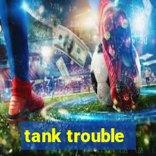 tank trouble